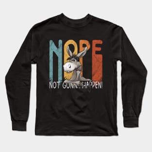 Nope, Not Gonna Happen Stubborn Donkey Long Sleeve T-Shirt